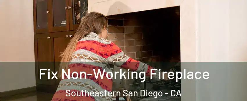 Fix Non-Working Fireplace Southeastern San Diego - CA