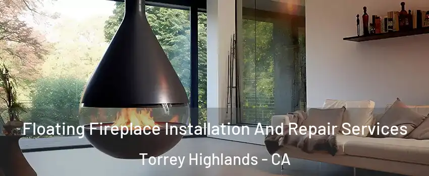 Floating Fireplace Installation And Repair Services Torrey Highlands - CA