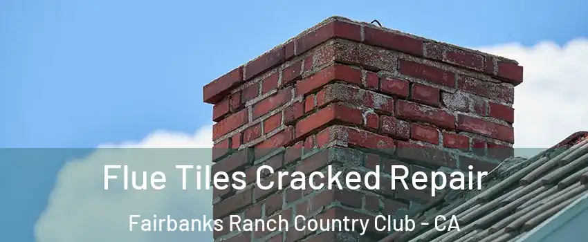 Flue Tiles Cracked Repair Fairbanks Ranch Country Club - CA