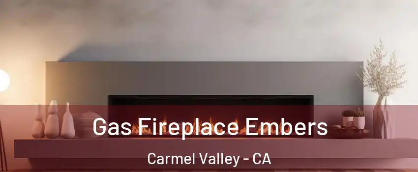 Gas Fireplace Embers Carmel Valley - CA