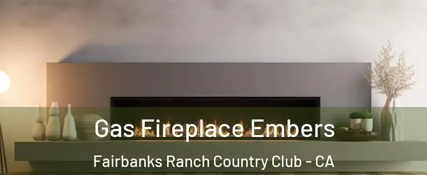 Gas Fireplace Embers Fairbanks Ranch Country Club - CA