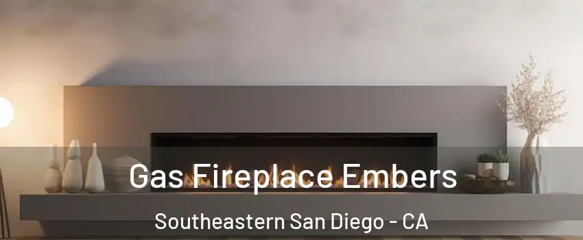 Gas Fireplace Embers Southeastern San Diego - CA