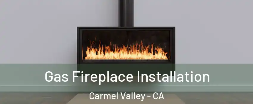 Gas Fireplace Installation Carmel Valley - CA