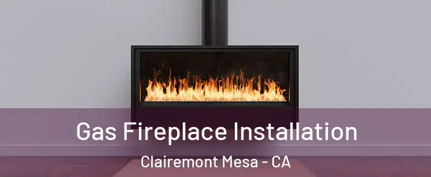 Gas Fireplace Installation Clairemont Mesa - CA