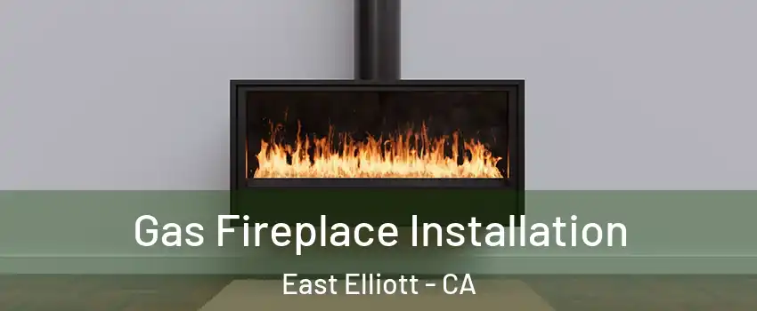 Gas Fireplace Installation East Elliott - CA