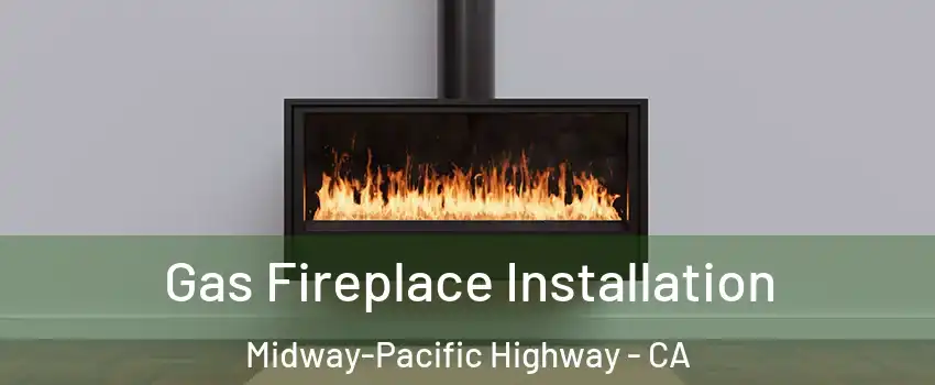 Gas Fireplace Installation Midway-Pacific Highway - CA