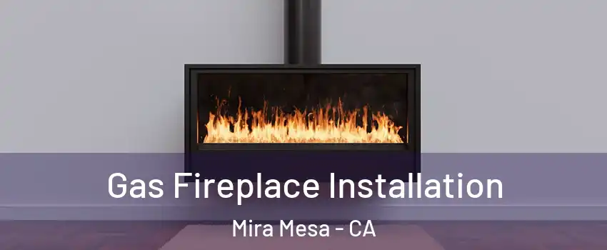 Gas Fireplace Installation Mira Mesa - CA