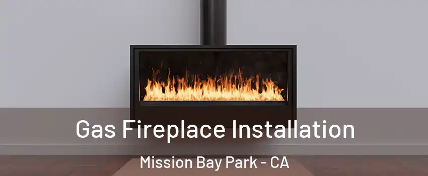 Gas Fireplace Installation Mission Bay Park - CA