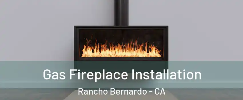 Gas Fireplace Installation Rancho Bernardo - CA