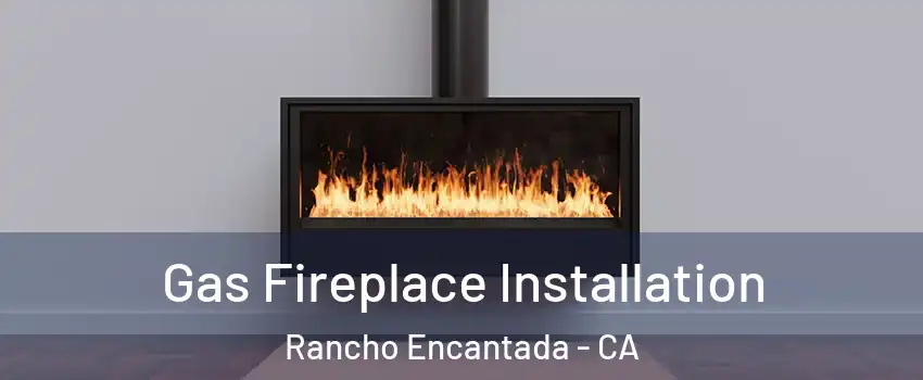 Gas Fireplace Installation Rancho Encantada - CA