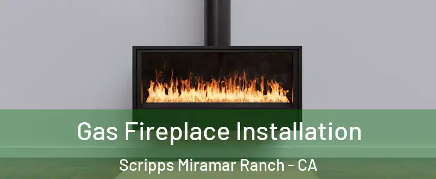 Gas Fireplace Installation Scripps Miramar Ranch - CA