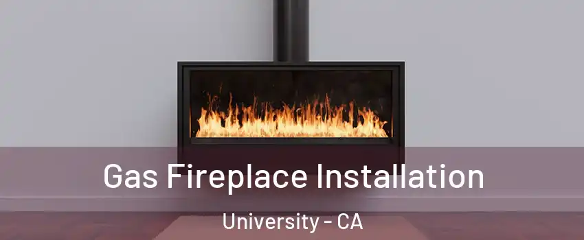 Gas Fireplace Installation University - CA