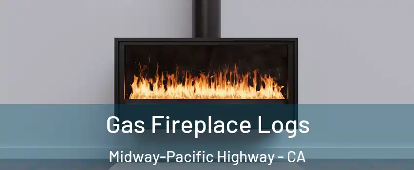 Gas Fireplace Logs Midway-Pacific Highway - CA