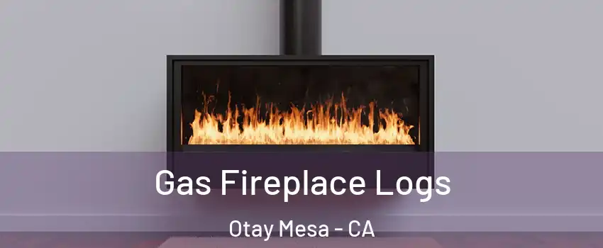 Gas Fireplace Logs Otay Mesa - CA