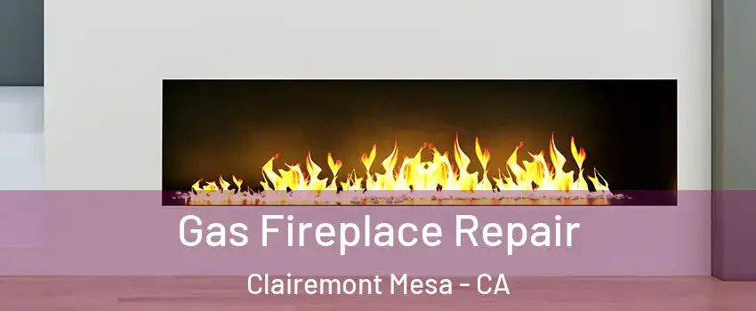 Gas Fireplace Repair Clairemont Mesa - CA