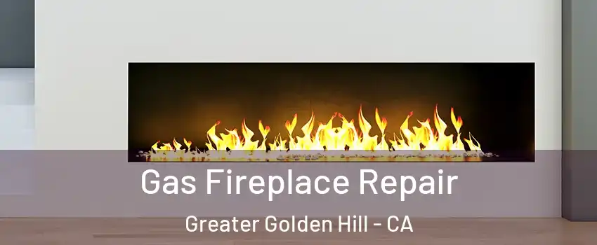 Gas Fireplace Repair Greater Golden Hill - CA