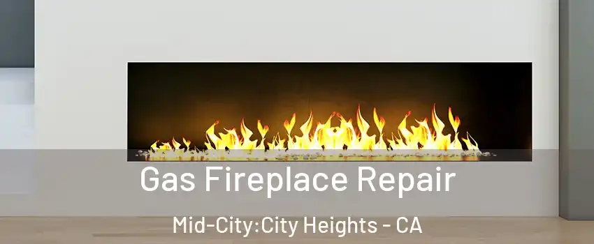 Gas Fireplace Repair Mid-City:City Heights - CA