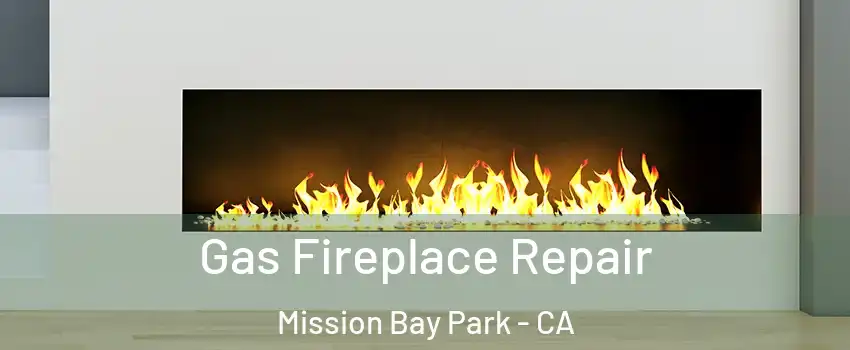 Gas Fireplace Repair Mission Bay Park - CA