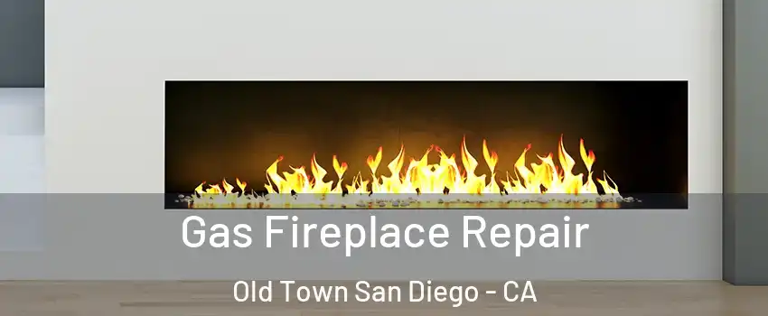 Gas Fireplace Repair Old Town San Diego - CA