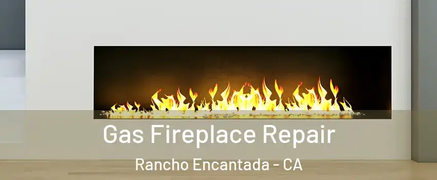 Gas Fireplace Repair Rancho Encantada - CA