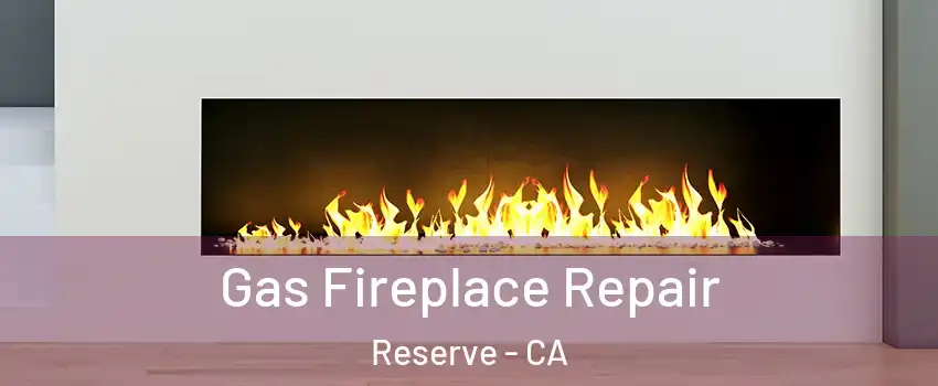 Gas Fireplace Repair Reserve - CA