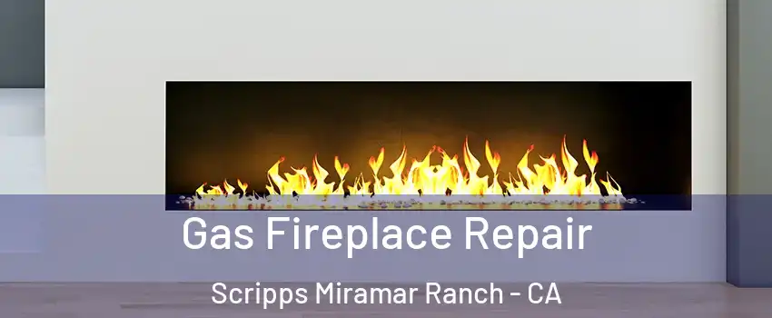 Gas Fireplace Repair Scripps Miramar Ranch - CA