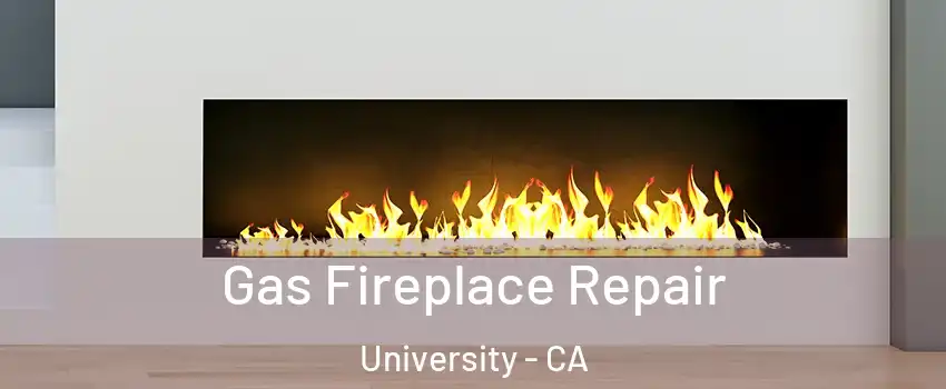 Gas Fireplace Repair University - CA