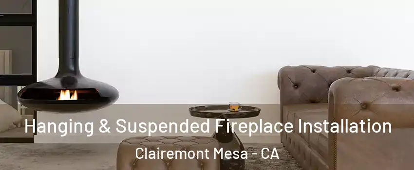 Hanging & Suspended Fireplace Installation Clairemont Mesa - CA