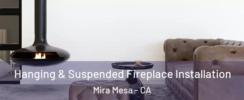 Hanging & Suspended Fireplace Installation Mira Mesa - CA