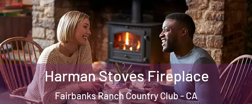 Harman Stoves Fireplace Fairbanks Ranch Country Club - CA