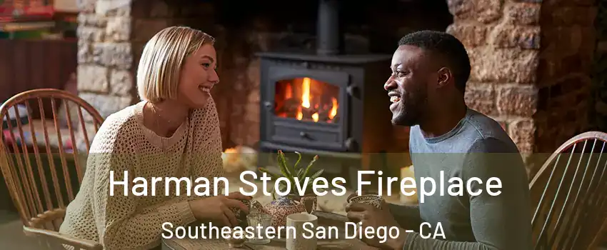 Harman Stoves Fireplace Southeastern San Diego - CA