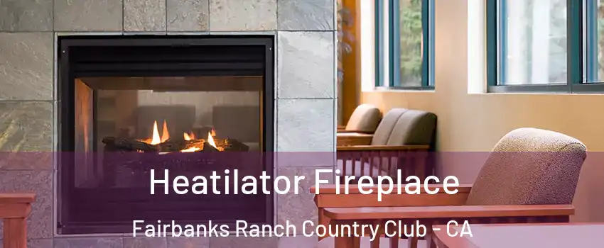 Heatilator Fireplace Fairbanks Ranch Country Club - CA