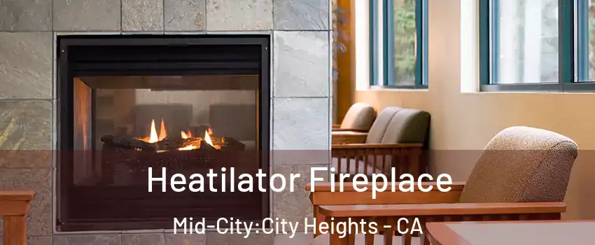 Heatilator Fireplace Mid-City:City Heights - CA