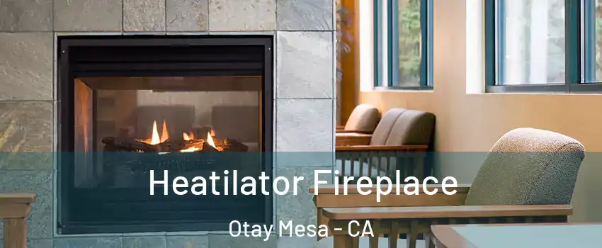 Heatilator Fireplace Otay Mesa - CA