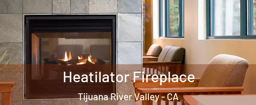 Heatilator Fireplace Tijuana River Valley - CA