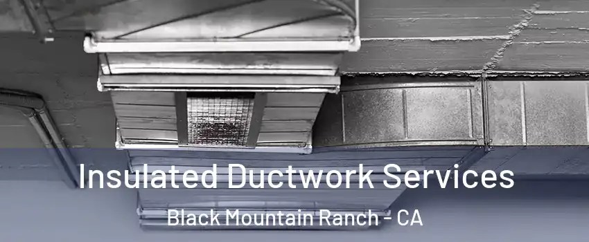 Insulated Ductwork Services Black Mountain Ranch - CA