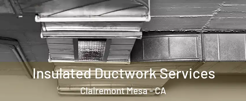 Insulated Ductwork Services Clairemont Mesa - CA