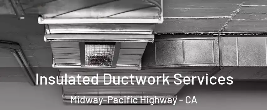 Insulated Ductwork Services Midway-Pacific Highway - CA