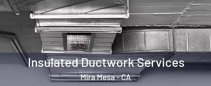 Insulated Ductwork Services Mira Mesa - CA