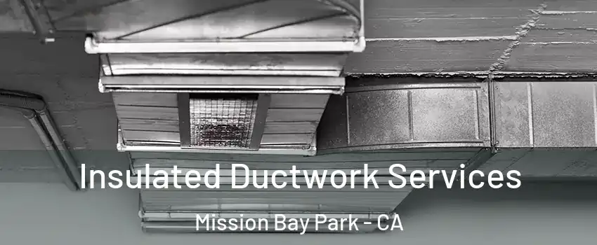 Insulated Ductwork Services Mission Bay Park - CA