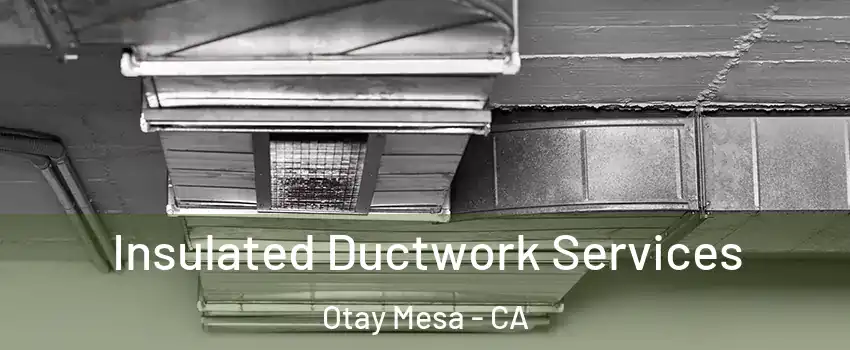 Insulated Ductwork Services Otay Mesa - CA