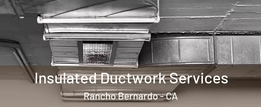 Insulated Ductwork Services Rancho Bernardo - CA