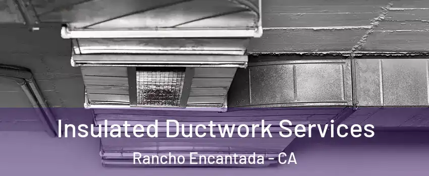 Insulated Ductwork Services Rancho Encantada - CA