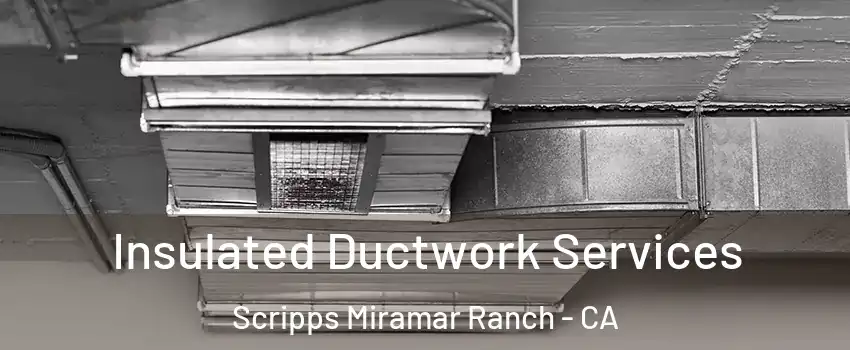 Insulated Ductwork Services Scripps Miramar Ranch - CA