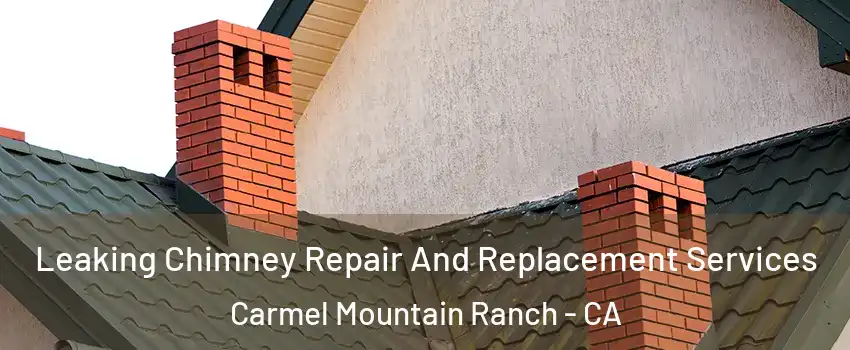 Leaking Chimney Repair And Replacement Services Carmel Mountain Ranch - CA