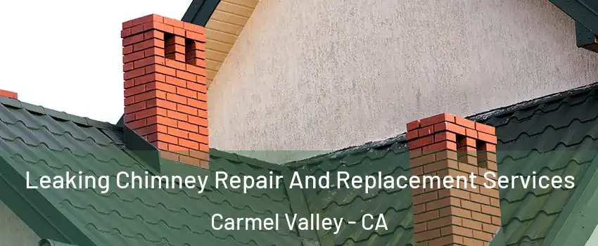 Leaking Chimney Repair And Replacement Services Carmel Valley - CA