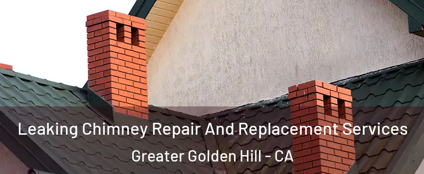 Leaking Chimney Repair And Replacement Services Greater Golden Hill - CA