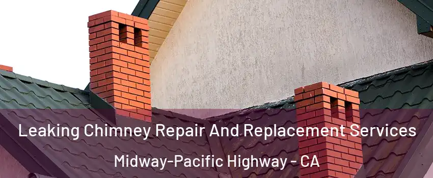 Leaking Chimney Repair And Replacement Services Midway-Pacific Highway - CA