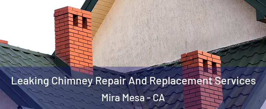 Leaking Chimney Repair And Replacement Services Mira Mesa - CA