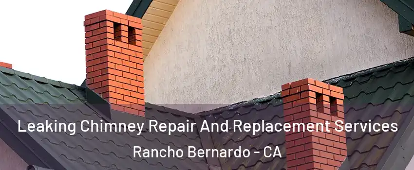 Leaking Chimney Repair And Replacement Services Rancho Bernardo - CA